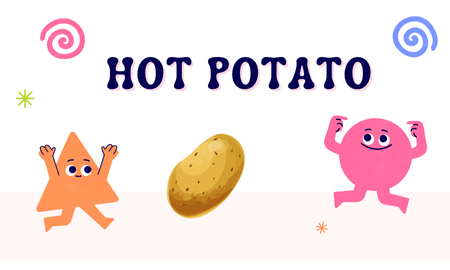 Hot Potato - Pass the hot potato back and forth with Papa, but don't get caught when it explodes!